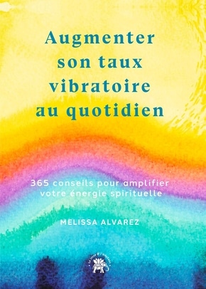 Augmenter son taux vibratoire au quotidien